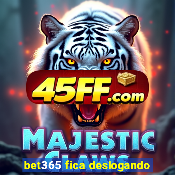 bet365 fica deslogando